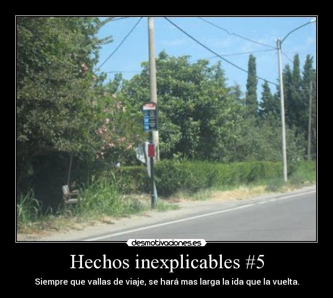 Hechos inexplicables #5 - Siempre que vallas de viaje, se hará mas larga la ida que la vuelta.