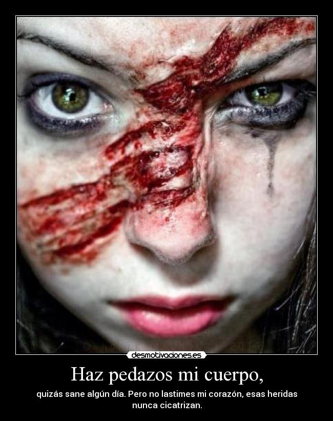 Haz pedazos mi cuerpo, -