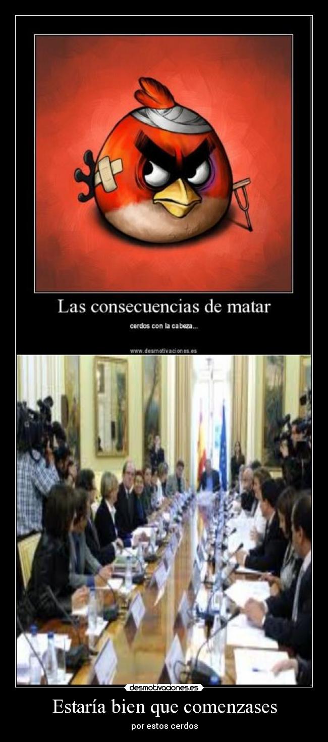 Estaría bien que comenzases - por estos cerdos