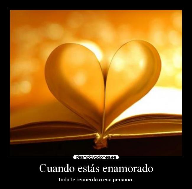 Cuando estás enamorado - Todo te recuerda a esa persona. ♥