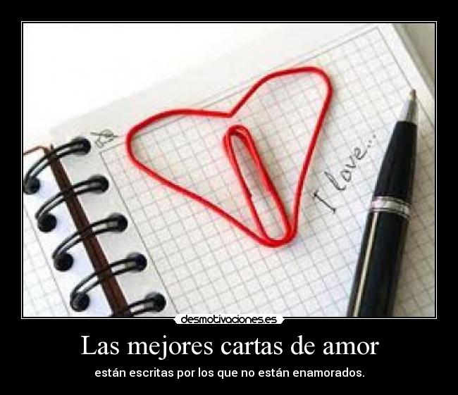 Las mejores cartas de amor - están escritas por los que no están enamorados.