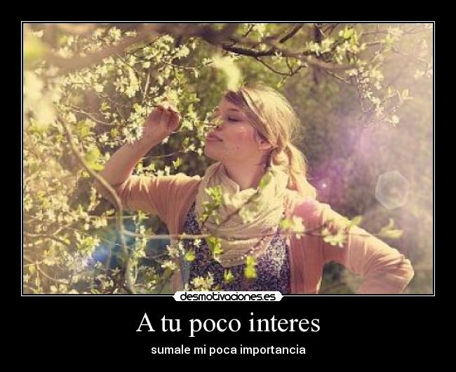 A tu poco interes - 