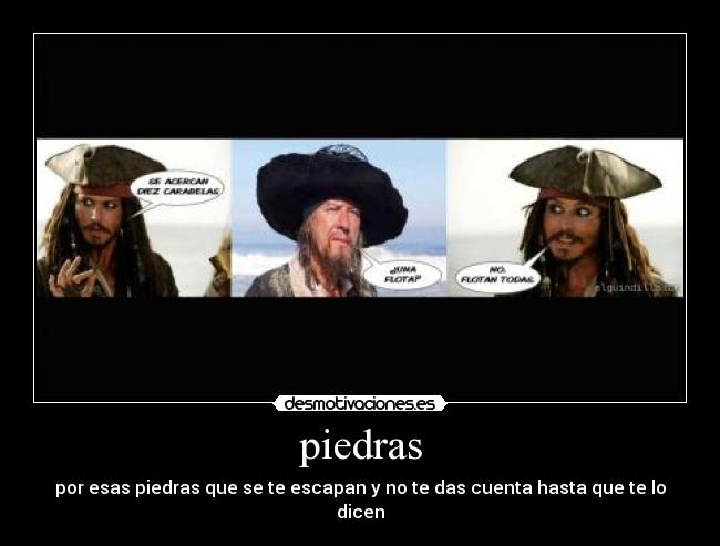 piedras - por esas piedras que se te escapan y no te das cuenta hasta que te lo dicen