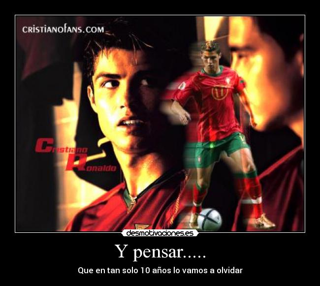 Y pensar..... - Que en tan solo 10 años lo vamos a olvidar