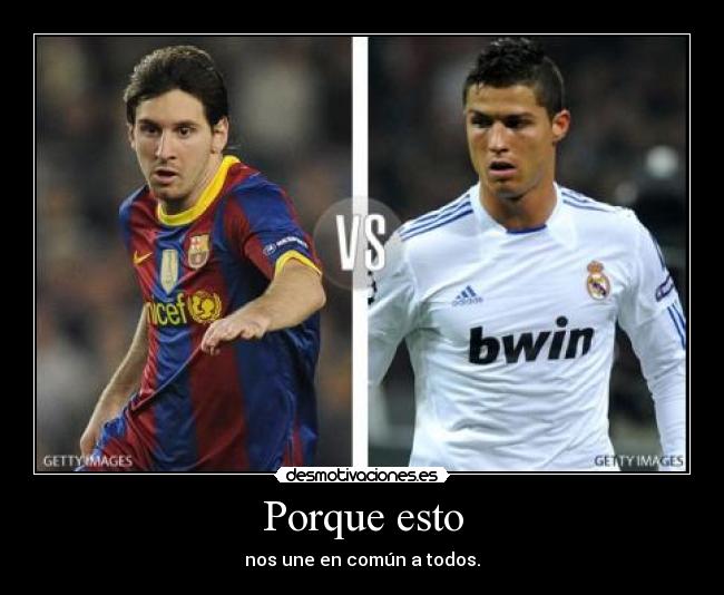 Porque esto - nos une en común a todos.