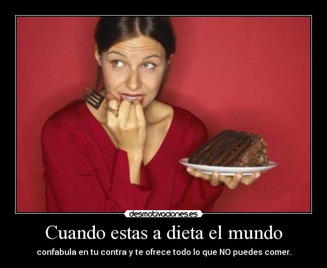 Cuando estas a dieta el mundo -