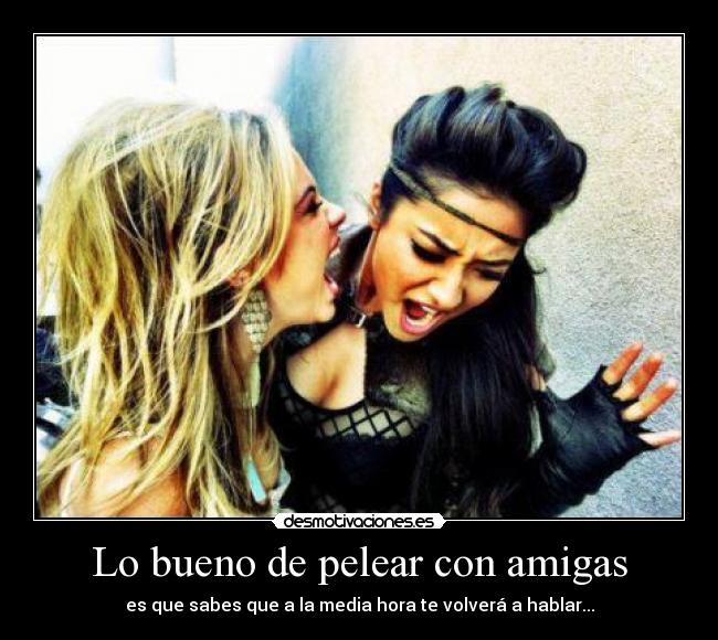 carteles amigas amigos amistad bueno pelear desmotivaciones