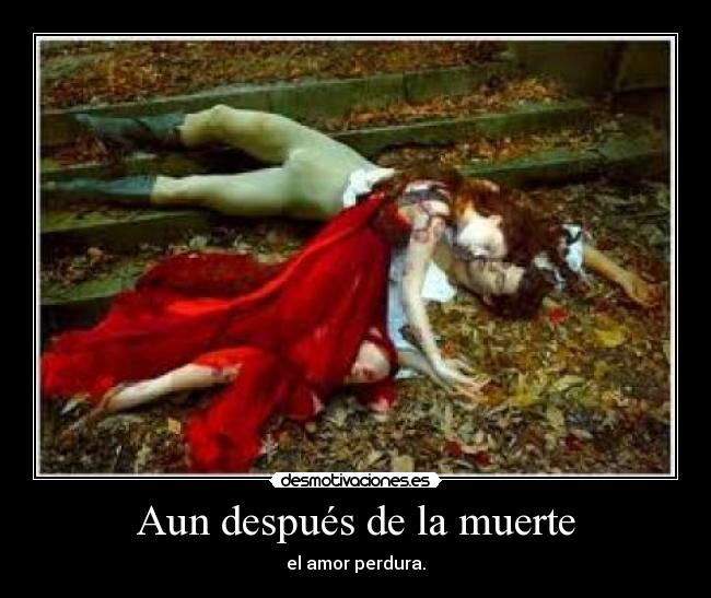 Aun después de la muerte - el amor perdura.