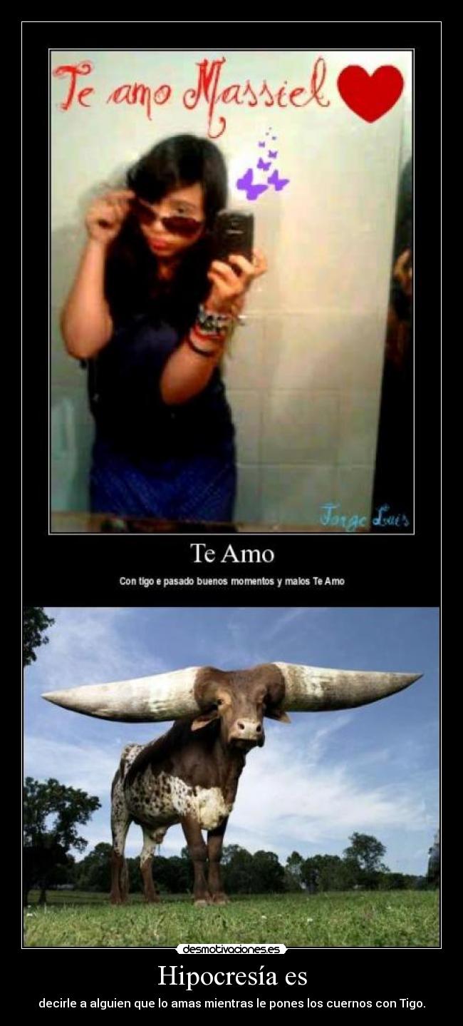 Hipocresía es - decirle a alguien que lo amas mientras le pones los cuernos con Tigo.