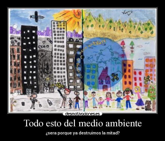 carteles todo esto del medio ambiente desmotivaciones