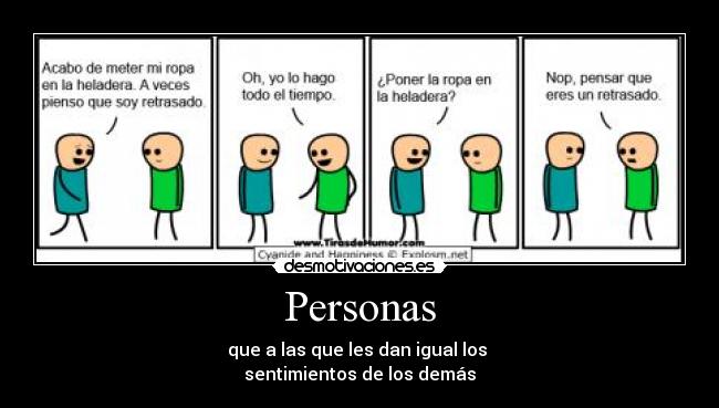 Personas - que a las que les dan igual los
sentimientos de los demás