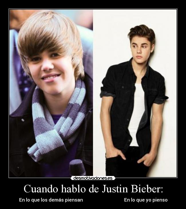 Cuando hablo de Justin Bieber: -
