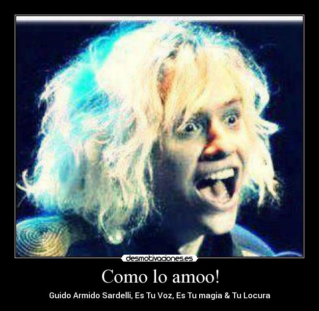 Como lo amoo! - Guido Armido Sardelli, Es Tu Voz, Es Tu magia & Tu Locura