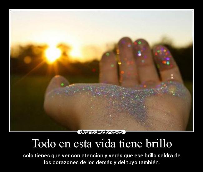 Todo en esta vida tiene brillo -