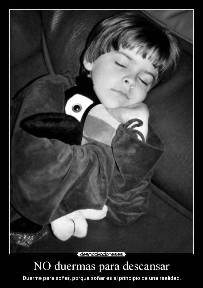 NO duermas para descansar -