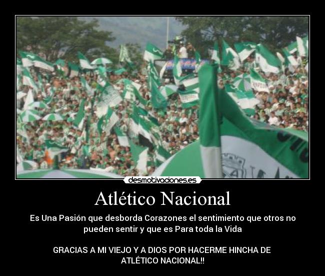 carteles atletico nacional sentimiento para toda vida viejo dios atletico nacional desmotivaciones