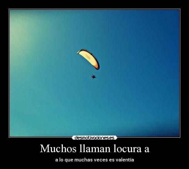 Muchos llaman locura a -