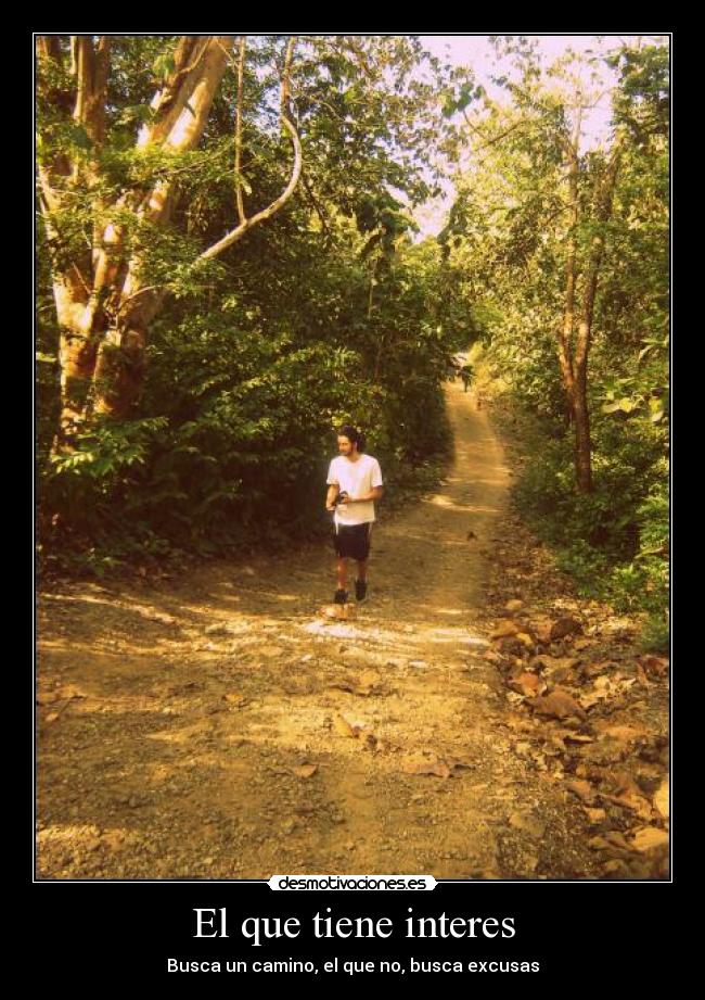 El que tiene interes - Busca un camino, el que no, busca excusas
