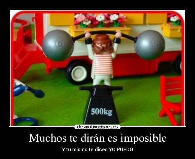 Muchos te dirán es imposible - Y tu mismo te dices YO PUEDO