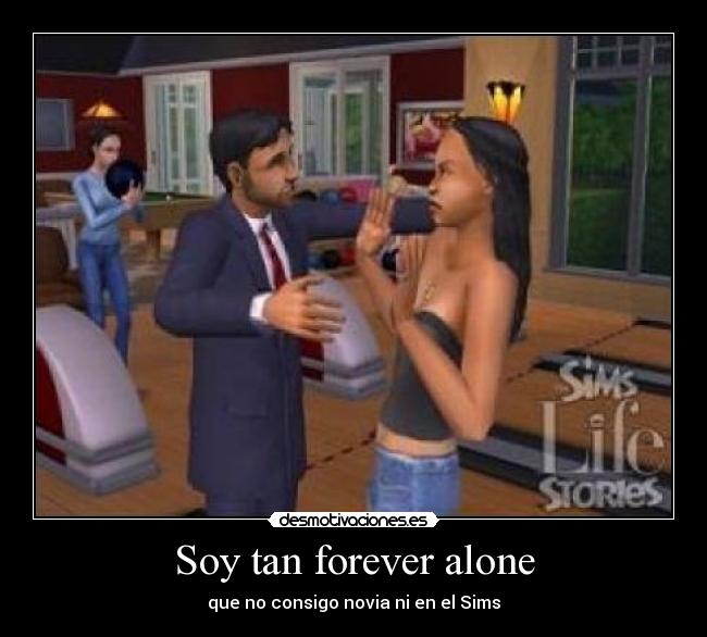 Soy tan forever alone - 