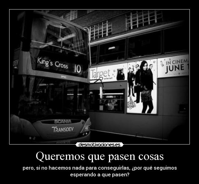 Queremos que pasen cosas -