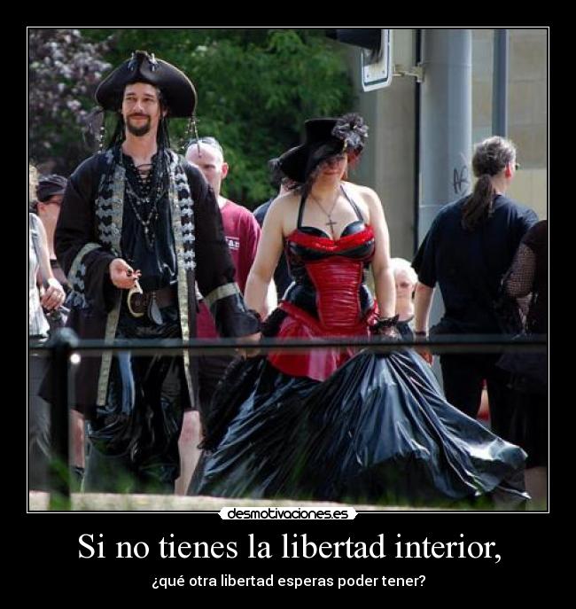 Si no tienes la libertad interior, - 