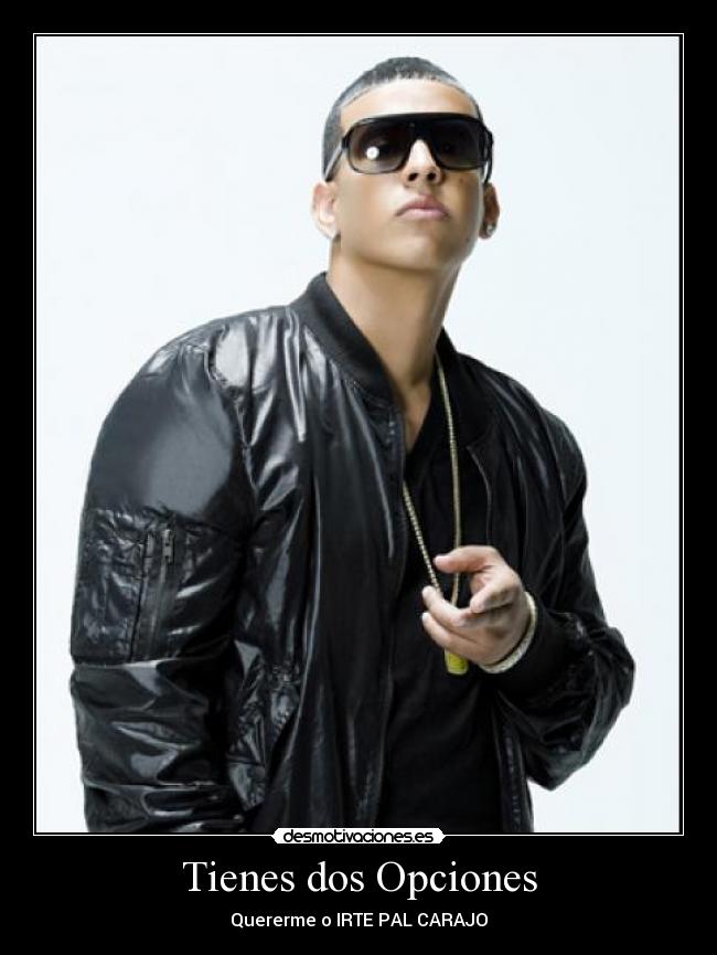 Tienes dos Opciones - Quererme o IRTE PAL CARAJO