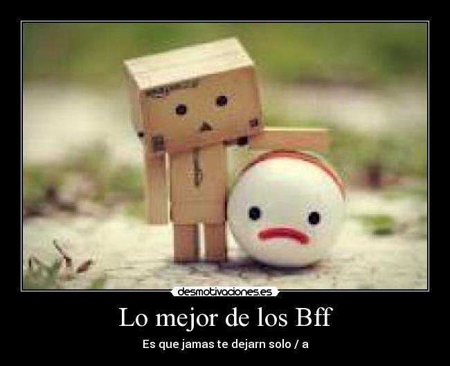 Lo mejor de los Bff - Es que jamas te dejarn solo / a
