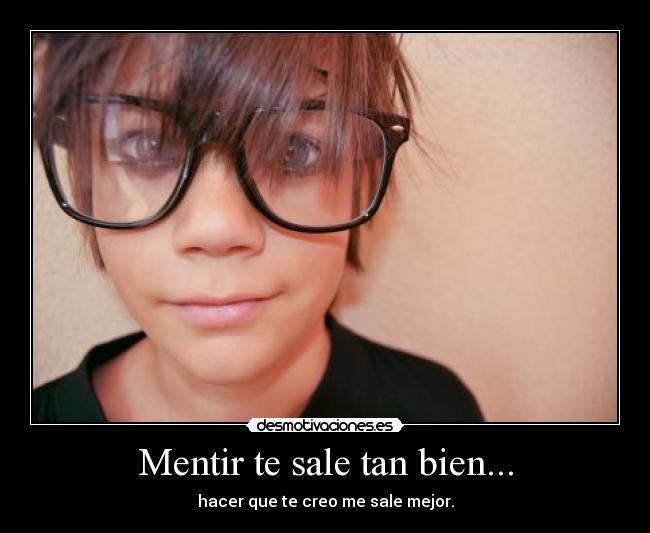 Mentir te sale tan bien... - 