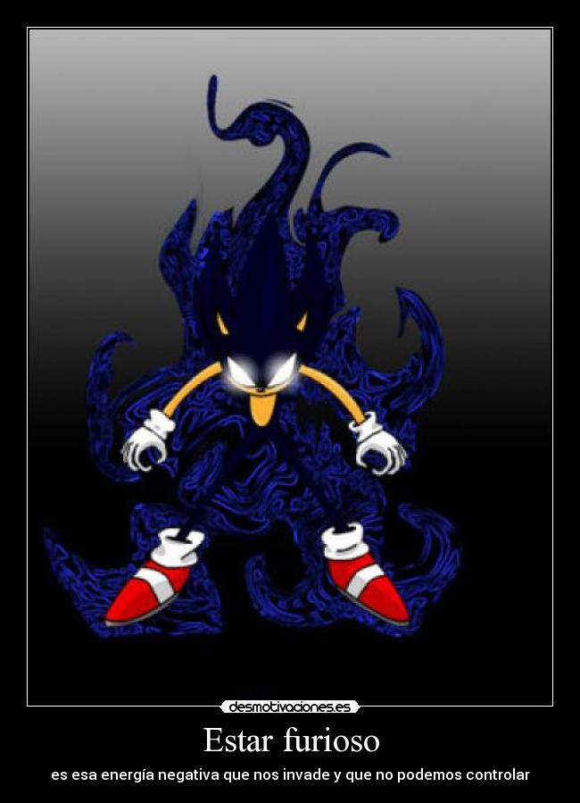 Estar furioso - es esa energía negativa que nos invade y que no podemos controlar
