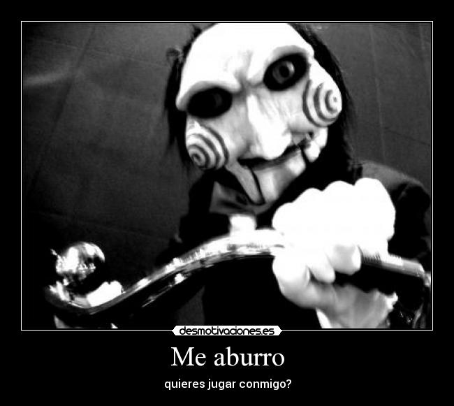 Me aburro - quieres jugar conmigo?