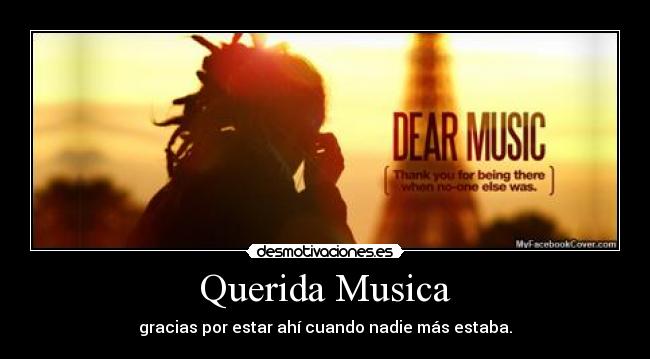 Querida Musica - gracias por estar ahí cuando nadie más estaba.