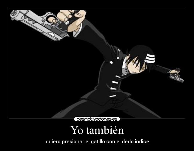 Yo también - quiero presionar el gatillo con el dedo indice