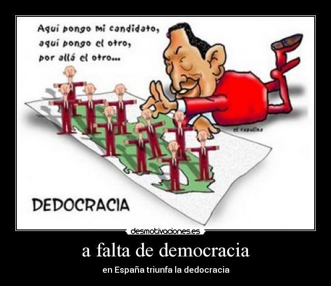 a falta de democracia - en España triunfa la dedocracia