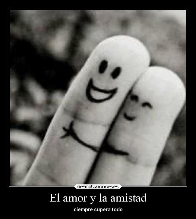 El amor y la amistad - siempre supera todo