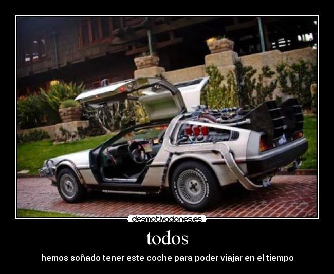 todos - hemos soñado tener este coche para poder viajar en el tiempo