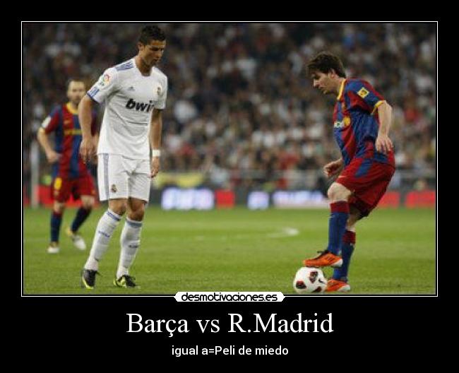 Barça vs R.Madrid - igual a=Peli de miedo