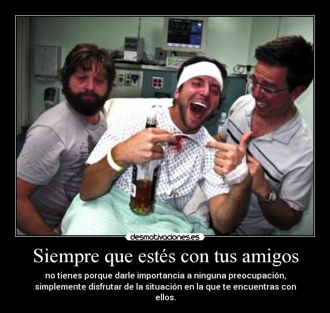 Siempre que estés con tus amigos -