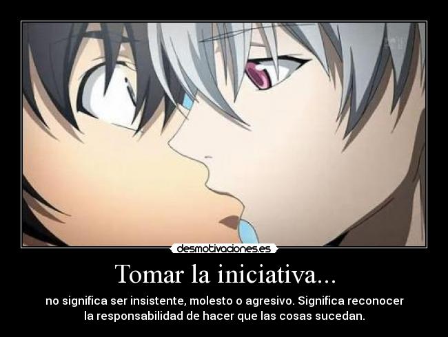 Tomar la iniciativa... -
