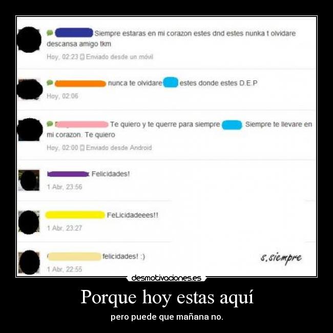 Porque hoy estas aquí - pero puede que mañana no.