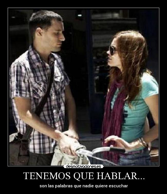 TENEMOS QUE HABLAR... - son las palabras que nadie quiere escuchar