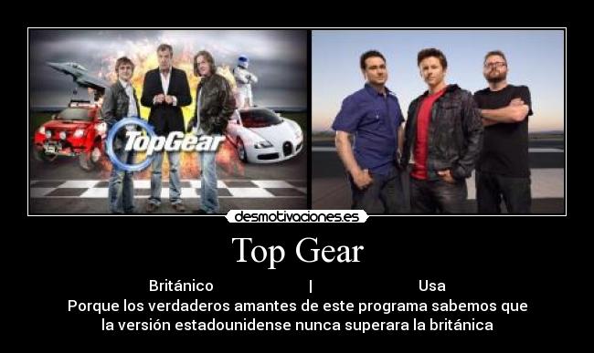 Top Gear - Británico | Usa
Porque los verdaderos amantes de este programa sabemos que
la versión estadounidense nunca superara la británica