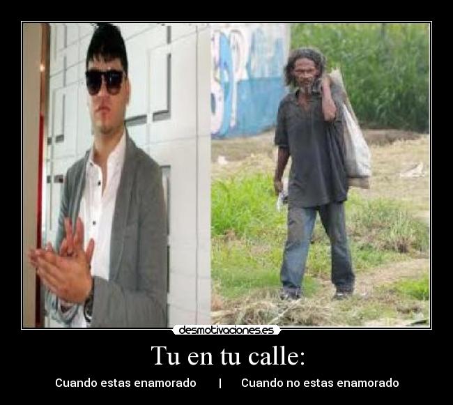 Tu en tu calle: - Cuando estas enamorado | Cuando no estas enamorado
