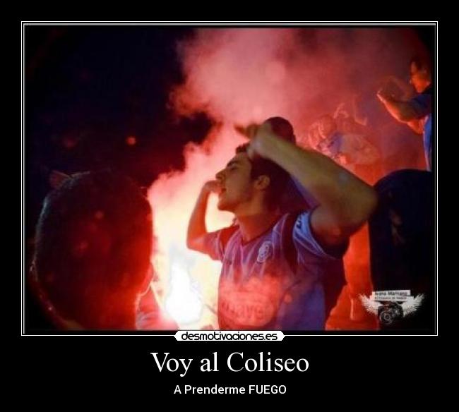 Voy al Coliseo - A Prenderme FUEGO