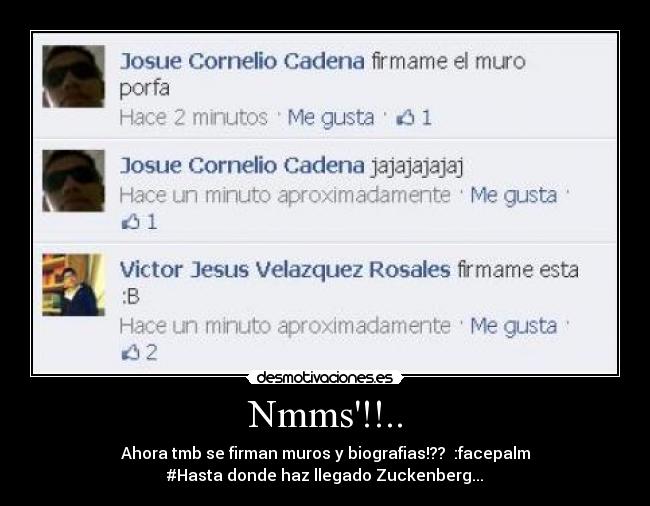 Nmms!!.. - Ahora tmb se firman muros y biografias!??  :facepalm
#Hasta donde haz llegado Zuckenberg...