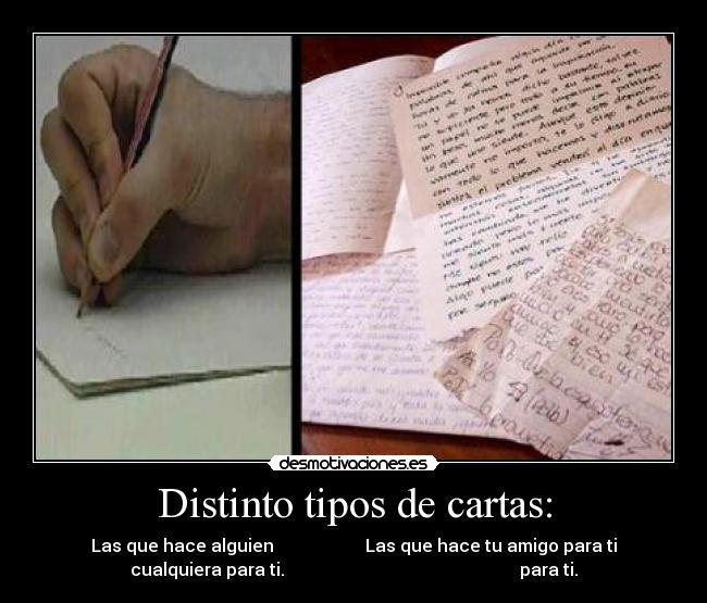 Distinto tipos de cartas: - Las que hace alguien                     Las que hace tu amigo para ti
cualquiera para ti.                                                      para ti.