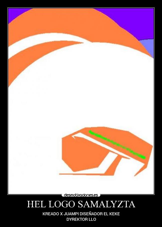 HEL LOGO SAMALYZTA - KREADO X JUAMPI DISEÑADOR EL KEKE
DYREKTOR LLO