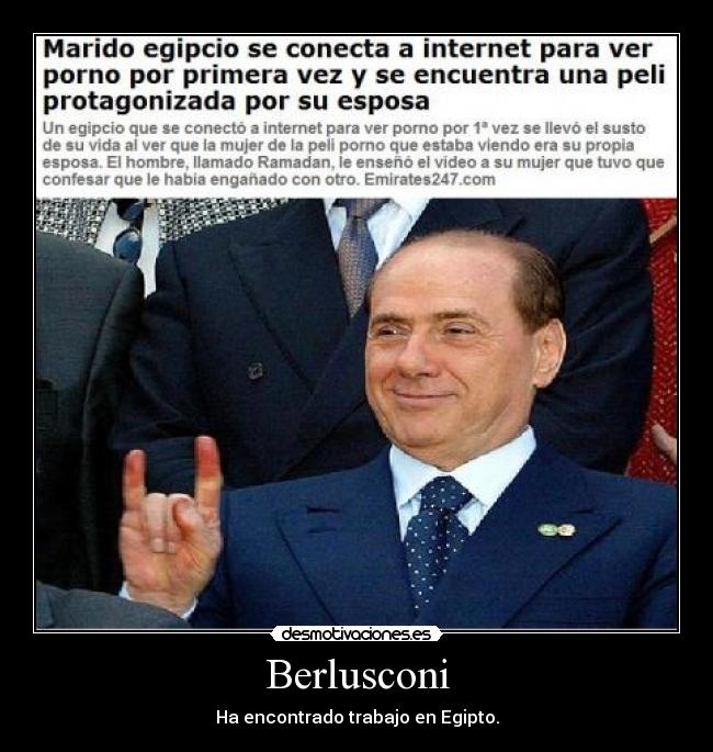 Berlusconi - Ha encontrado trabajo en Egipto.