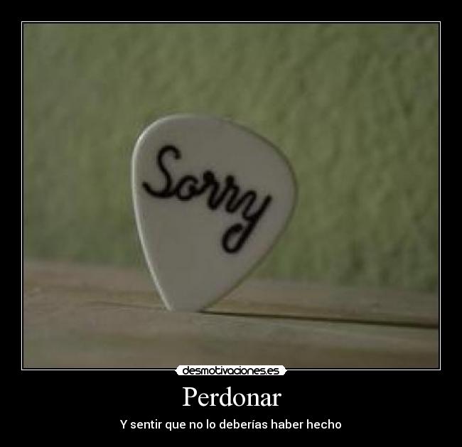Perdonar - Y sentir que no lo deberías haber hecho