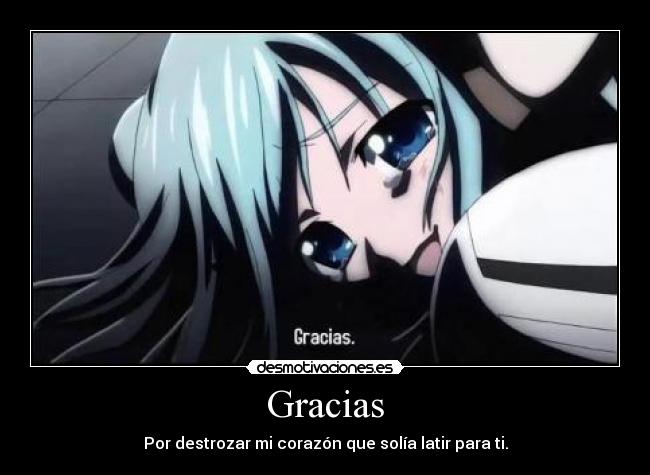 Gracias - Por destrozar mi corazón que solía latir para ti.